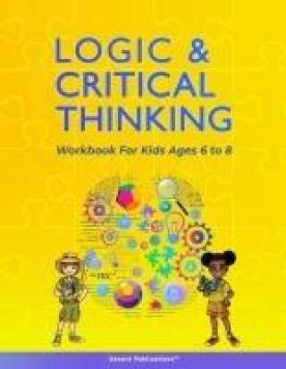 Logic and Critical Thinking Workbook for Kids Ages 6 to 8: Logic Puzzles, Critical Thinking Activities, Math Activities, Analogies, and Spatial Reason