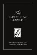 The Shadow Work Journal: A Guide to Integrate and Transcend your Shadows