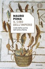 cibo dell'Impero. L'arte della cucina nell'antica Roma