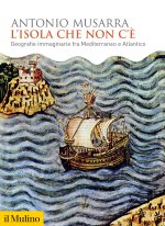 isola che non c'è. Geografie immaginarie fra Mediterraneo e Atlantico