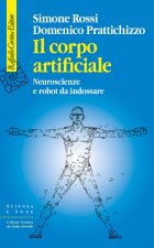 corpo artificiale. Neuroscienze e robot da indossare