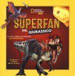 Superfan del giurassico. Un libro pieno di curiosità sui dinosauri