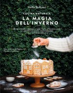 Cucina naturale. La magia dell'inverno. Ricette vegetali, regali fatti a mano e tante decorazioni green per addobbare la casa in chiave sostenibile e