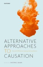 Alternative Philosophical Approaches to Causation Beyond Difference-making and Mechanism (Hardback)