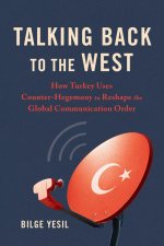 Talking Back to the West – How Turkey Uses Counter–Hegemony to Reshape the Global Communication Order