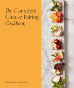 Complete Cheese Pairing Cookbook