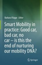 Smart Mobility in practice: Good car, bad car, no car - is this the end of nurturing our mobility DNA?