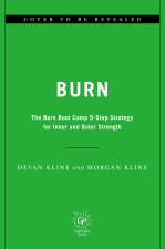 Burn: The Burn Boot Camp 5-Step Strategy for Inner and Outer Strength