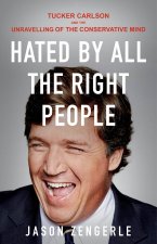 Hated by All the Right People: Tucker Carlson and the Unraveling of the Conservative Mind