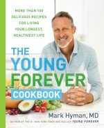 The Young Forever Cookbook: More Than 100 Delicious Recipes for Living Your Longest, Healthiest Life