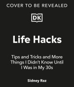 Life Hacks, Tips and Tricks: And More Things I Didn't Know Until I Was in My 30s
