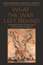 What the War Left Behind: Women's Stories of Resistance and Struggle in Lebanon