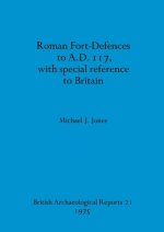 Roman Fort-Defences to A.D. 117, with special reference to Britain