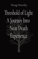 Threshold of Light A Journey Into  Near Death Experience