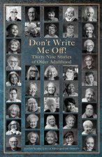 Don't Write Me Off! Thirty-Nine Stories of Older Adulthood