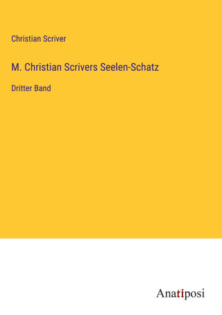 M. Christian Scrivers Seelen-Schatz