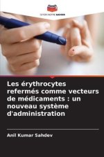 Les érythrocytes refermés comme vecteurs de médicaments : un nouveau syst?me d'administration