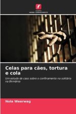 Celas para c?es, tortura e cola