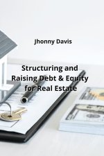 Structuring and Raising Debt & Equity for Real  Estate