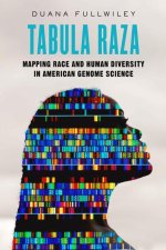 Tabula Raza – Mapping Race and Human Diversity in American Genome Science