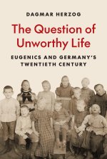 The Question of Unworthy Life – Eugenics and Germany′s Twentieth Century