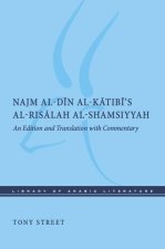 Najm al–Din al–Katibi′s al–Risalah al–Shamsiyyah – An Edition and Translation with Commentary