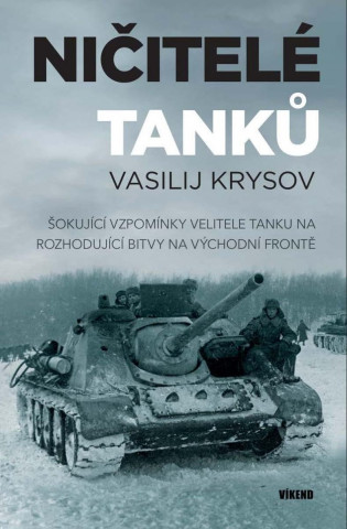Ničitelé tanků - Šokující vzpomínky velitele tanku na rozhodující bitvy na východní frontě