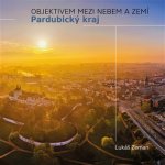 Pardubický kraj - Objektivem mezi nebem a zemí