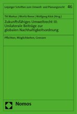 Zukunftsfähiges Umweltrecht III: Unilaterale Beiträge zur globalen Nachhaltigkeitsordnung
