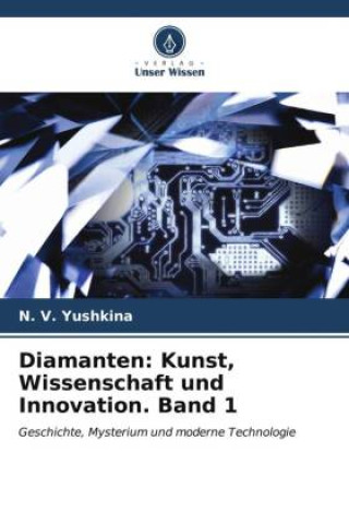 Diamanten: Kunst, Wissenschaft und Innovation. Band 1