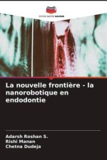 La nouvelle fronti?re - la nanorobotique en endodontie