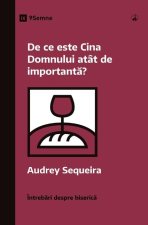 De ce este Cina Domnului atât de important?? (Why Is the Lord's Supper So Important?) (Romanian)