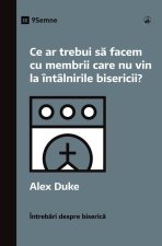 Ce ar trebui s? facem cu membrii care nu vin la întâlnirile bisericii? (What Should We Do About Members Who Won't Attend?) (Romanian)