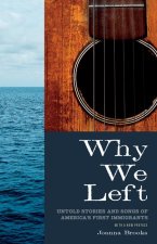 Why We Left – Untold Stories and Songs of America`s First Immigrants