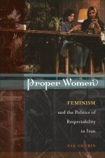 Proper Women – Feminism and the Politics of Respectability in Iran