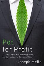 Pot for Profit – Cannabis Legalization, Racial Capitalism, and the Expansion of the Carceral State