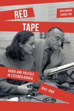 Red Tape – Radio and Politics in Czechoslovakia, 1945–1969