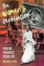The Women`s Revolution – Who Did It and How We Changed Your Life