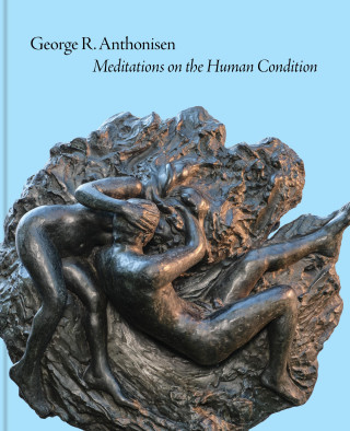 George R. Anthonisen – Meditations on the Human Condition