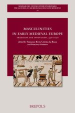 Masculinities in Early Medieval Europe: Tradition and Innovation, 450-1050