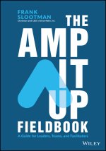 The Amp It Up Fieldbook: A Guide for Leaders, Teams, and Facilitators