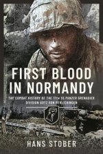 First Blood in Normandy: The Combat History of the 17th SS Panzer Grenadier Division Gotz Von Berlichingen