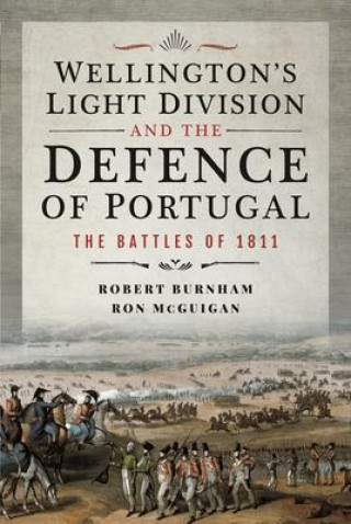 Wellington's Light Division and the Defence of Portugal: The Battles of 1811