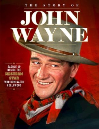 Story of John Wayne: The Ultimate Collector's Guide