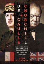de Gaulle and Churchill: The Foundations of a Perplexing Franco-British Relationship, 1940-1946