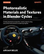 Photorealistic Materials and Textures in Blender Cycles - Fourth Edition: Create impressive production-ready projects using one of the most powerful r