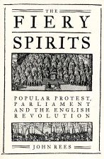 The Fiery Spirits: Popular Protest, Parliament and the English Revolution