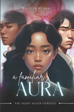 A Familiar Aura: The Heart Never Forgets Volume 1