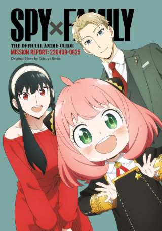 Spy X Family: The Official Anime Guide--Mission Report: 220409-0625 (Puha kötésű)