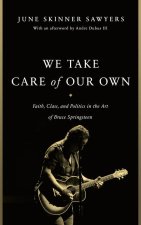 We Take Care of Our Own: Faith, Class, and Politics in the Art of Bruce Springsteen